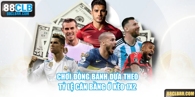 Chơi đồng banh dựa theo tỷ lệ cân bằng ở kèo 1X2