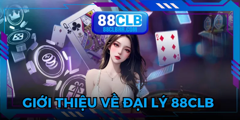 Đại lý 88CLB là chương trình đang được quan tâm hiện nay