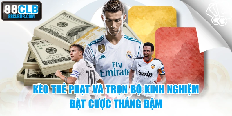 Kèo Thẻ Phạt Và Trọn Bộ Kinh Nghiệm Đặt Cược Thắng Đậm