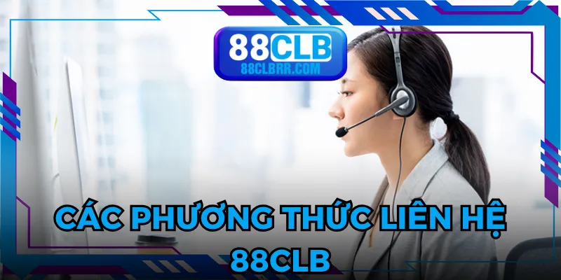 Tham khảo các kênh liên hệ 88CLB cho người tham gia