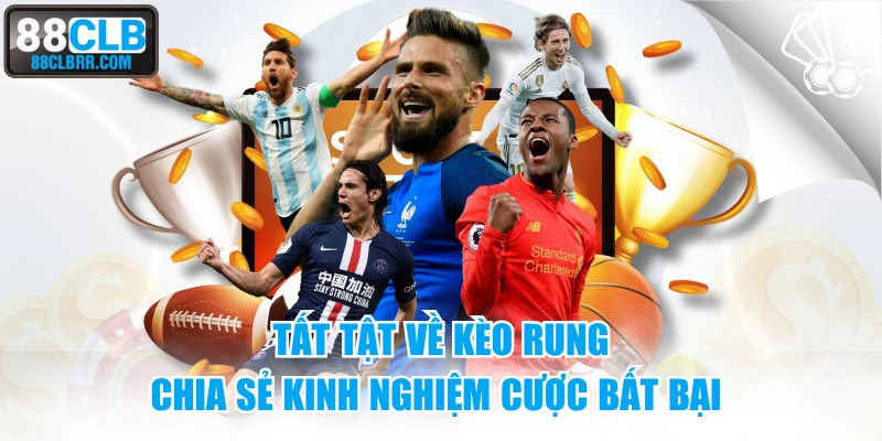 Tất Tật Về Kèo Rung - Chia Sẻ Kinh Nghiệm Cược Bất Bại